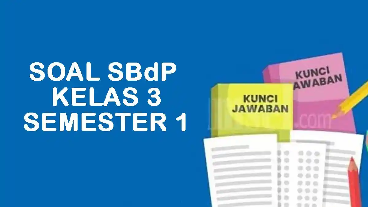 30 Soal SBdP Kelas 3 Semester 1 dan Kunci Jawaban Kurikulum Merdeka 30 Soal SBdP Kelas 3 Semester 1 dan Kunci Jawaban Kurikulum Merdeka