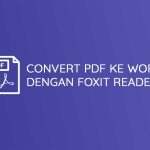 3 Cara Mengubah PDF ke Word dengan Foxit Reader yang Wajib Kamu Tahu